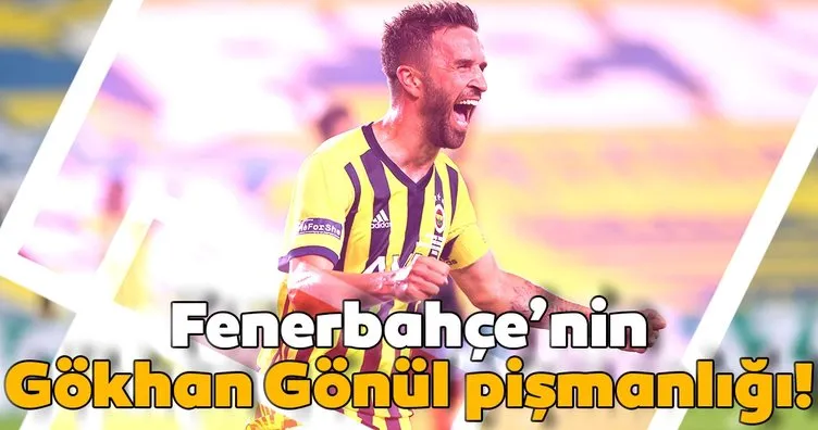 Fenerbahçe’nin Gökhan Gönül pişmanlığı!
