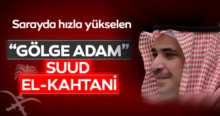 Sarayda hızla yükselen gölge adam Suud el-Kahtani