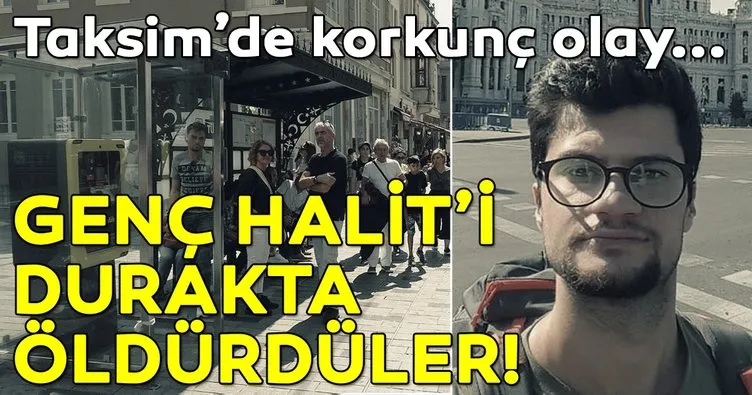 Son dakika haberi... Taksim’de tramvay durağında oturan genci bıçaklayarak öldürdüler!
