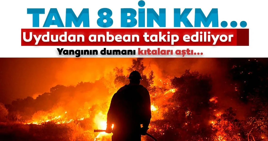 Son dakika: Yangının dumanı kıtaları aştı! Bu hafta 8 bin kilometre uzaklıktaki Avrupa'ya geliyor…