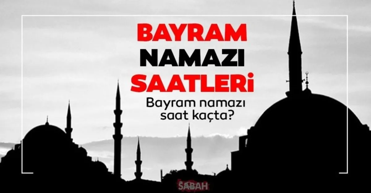 bayram namazi saat kacta kilinacak 2021 istanbul ankara izmir bayram namazi saatleri aciklandi iste ramazan bayram namazi saatleri son dakika haberi sayfa 7 son dakika haberler