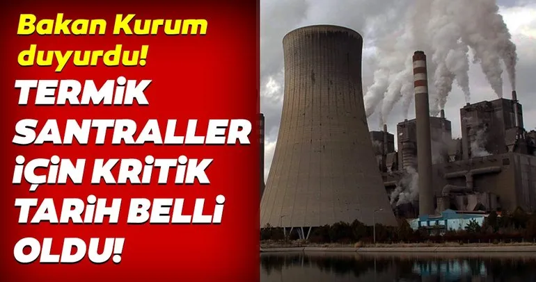 Son Dakika: Bakan Kurum’dan termik santraller hakkında flaş açıklama!