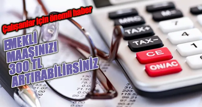 Bu ay emekli ol 300 TL’yi al