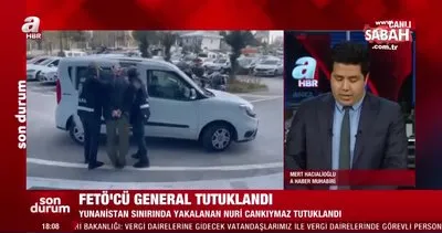 Yunanistan’a kaçarken yakalanan tuğgeneral Nuri Cankıymaz tutuklandı | Video