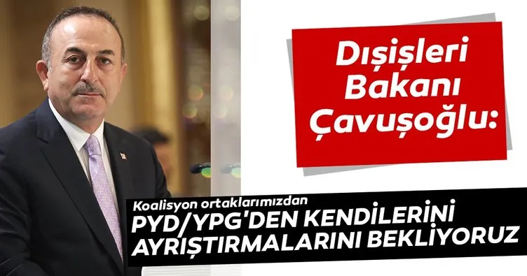 Çavuşoğlu: Koalisyon ortaklarımızdan, PYD/YPG’den kendilerini ayrıştırmalarını bekliyoruz