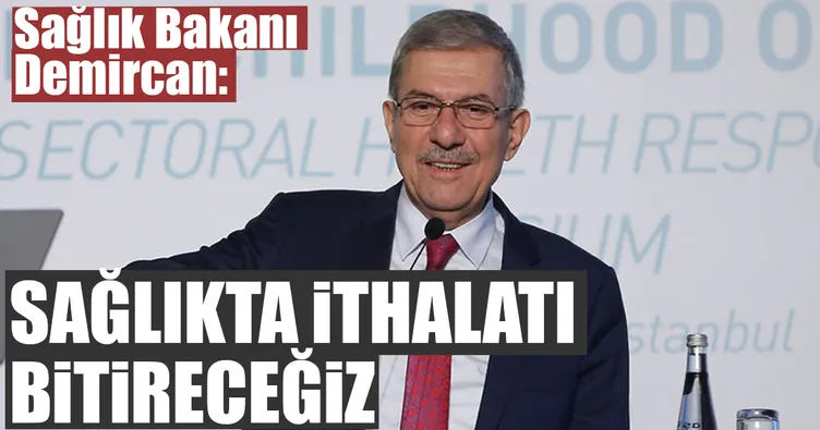 Sağlıkta ithalatı bitireceğiz