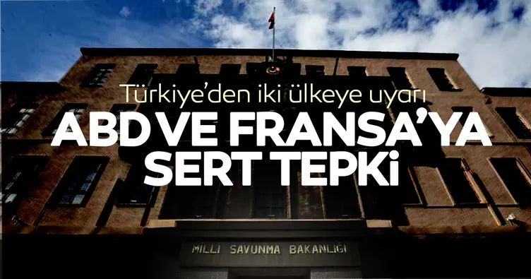 MSB’den ABD ve Fransa için flaş açıklama