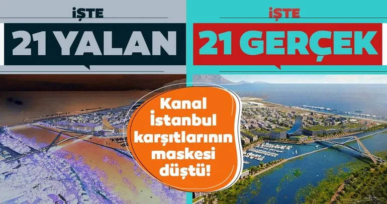 Kanal İstanbul karşıtlarının maskesi düştü! İşte 21 yalan ve 21 gerçek