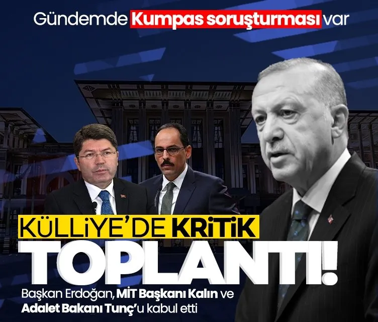 Külliye’de kritik toplantı! Başkan Erdoğan MİT Başkanı Kalın ve Adalet Bakanı Tunç’la görüştü