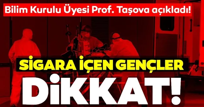 Son dakika haberi: Bilim Kurulu'ndan Prof. Dr. Taşova açıkladı! 30 yaşında sigara içen gençler de...