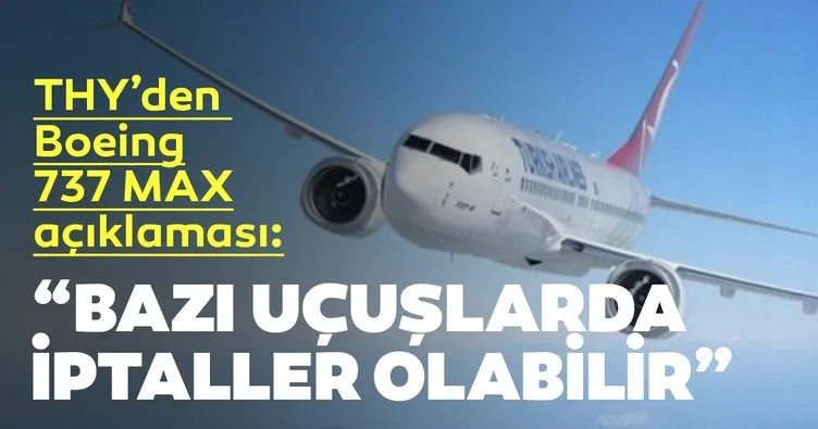 THY’den Boeing 737 MAX açıklaması: “Bazı uçuşlarda iptaller olabilir”