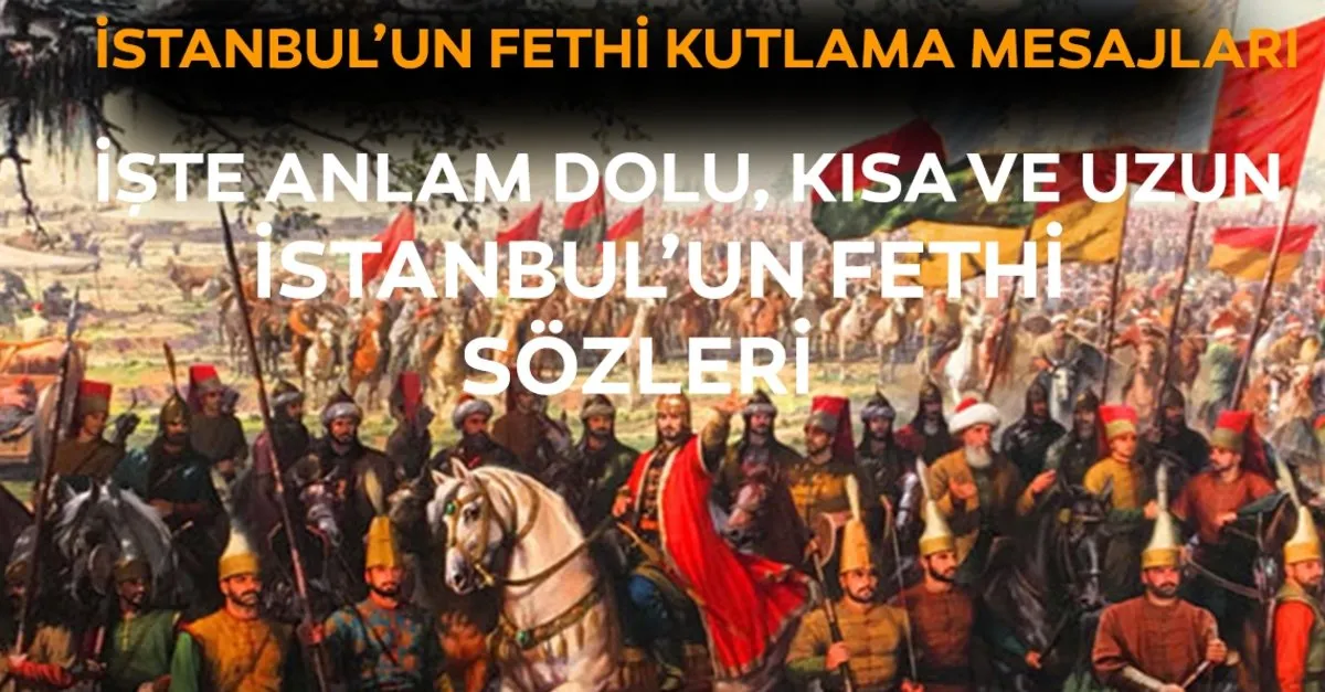 istanbul un fethi anlam dolu kutlama mesajlari burada iste istanbul un fethi 29 mayis 1453 mesajlari ve sozleri son dakika yasam haberleri