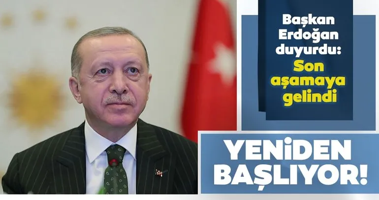 Son dakika haberi | Başkan Erdoğan ’son aşamaya gelindi’ diyerek açıkladı: Yeniden başlıyor