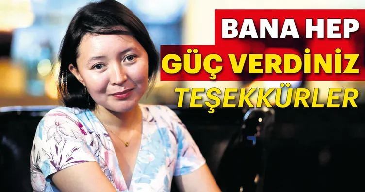 Bana hep güç verdiniz, teşekkürler