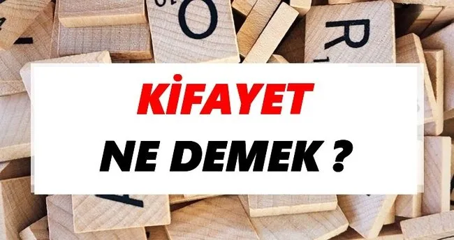 Kifayet Ne Demek? TDK’ya Göre Kifayet Sözlük Anlamı Nedir?