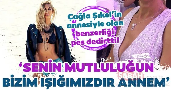 Çağla Şıkel’in annesiyle olan benzerliği pes dedirtti! Çağla Şıkel ‘Senin mutluluğun bizim ışığımızdır annem’
