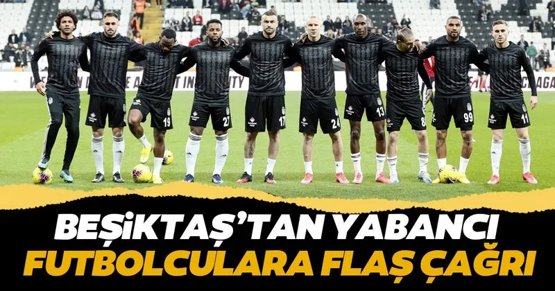 Besiktas Tan Yabanci Futbolculara Flas Cagri Spor Haberleri