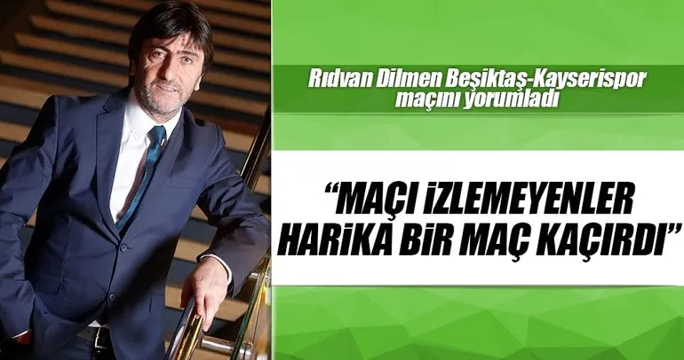 Rıdvan Dilmen Beşiktaş-Kayserispor maçını yorumladı