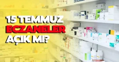 15 TEMMUZ ECZANELER AÇIK MI? 15 Temmuz bugün eczaneler çalışıyor mu, kapalı mı, nöbetçi olacak mı?