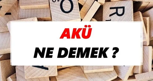 Akü Ne Demek? TDK’ya Göre Akü Sözlük Anlamı Nedir?
