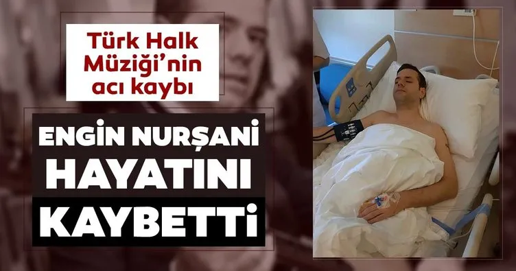 SON DAKİKA | Türk Halk Müziği sanatçısı Engin Nurşani hayatını kaybetti! Engin Nurşani kimdir ve neden vefat etti?