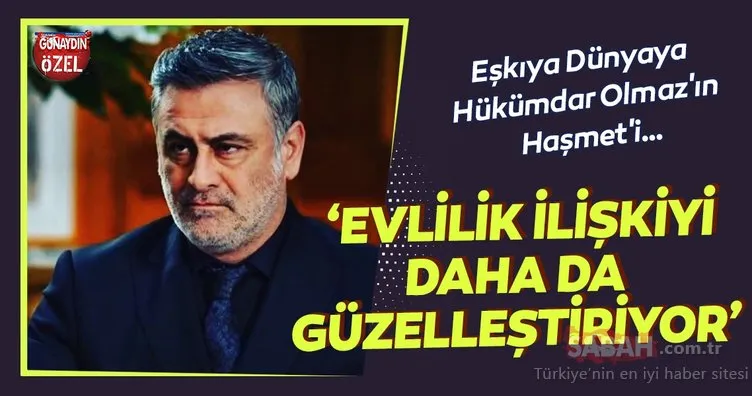 Eşkıya Dünyaya Hükümdar Olmaz’ın Haşmet’i Turgut Tunçalp Günaydın’a özel açıklamalar yaptı!