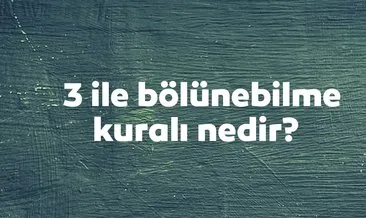 3 İle Bölünebilme Kuralı Nedir? 3 İle Kalansız Bölünme Kuralı Örnek Soru Çözümleri