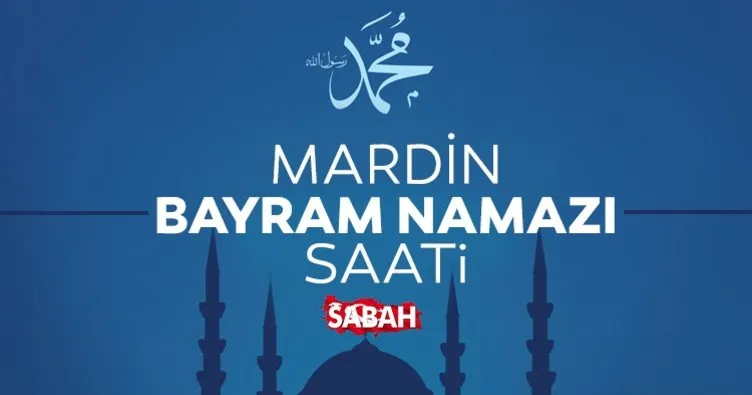 Mardin bayram namazı saati: Diyanet ile 2022 Mardin’de bayram namazı saat kaçta kılınacak?