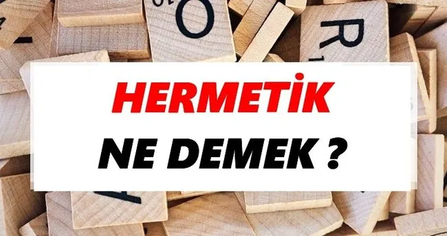 Hermetik Ne Demek? TDK’ya Göre Hermetik Sözlük Anlamı Nedir?