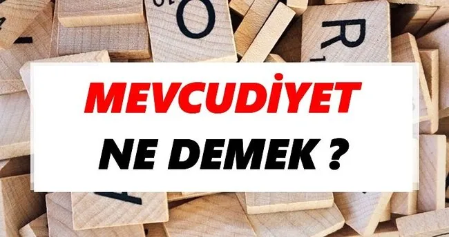 Mevcudiyet Ne Demek? TDK’ya Göre Mevcudiyet Sözlük Anlamı Nedir?