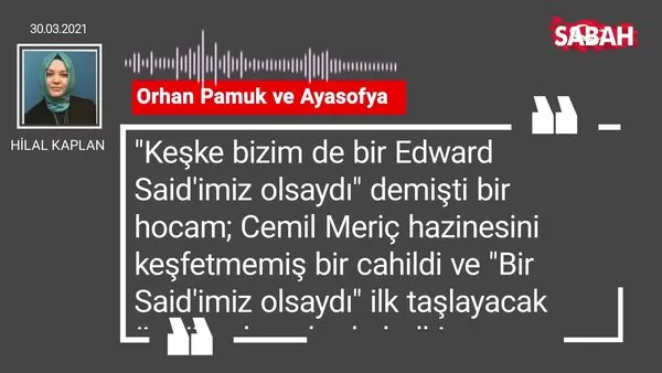 Hilal Kaplan | Orhan Pamuk ve Ayasofya