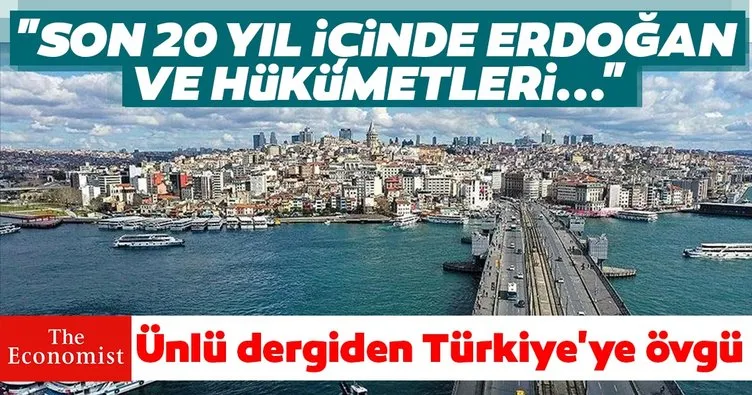 Ünlü dergi Economist’ten Türkiye’ye övgü: Son 20 yıl içinde Erdoğan ve hükümetleri...