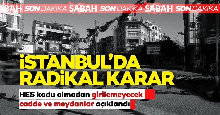 Son dakika haberi: İstanbul’da radikal karar! Bu cadde ve meydanlara HES kodu olmadan girilemeyecek