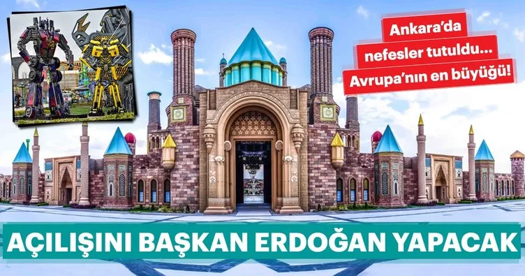 Ankara'da nefesler tutuldu... Avrupa'nın en büyüğünü Başkan Erdoğan açacak!