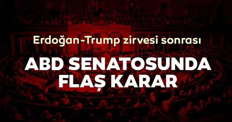 Erdoğan Trump zirvesi sonrası son dakika haberi: ABD Senatosu, Ermeni tasarısını bloke etti