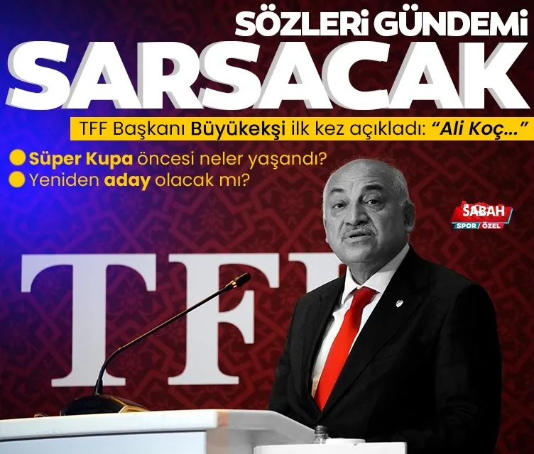 TFF Başkanı Mehmet Büyükekşi ilk kez açıkladı: Ali Koç yabancı hakem istedi