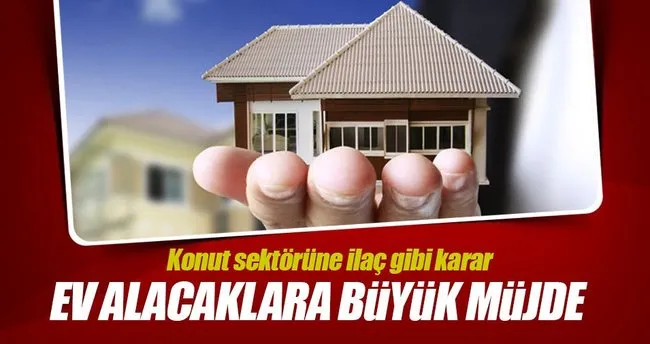 Konut sektörüne ilaç gibi karar