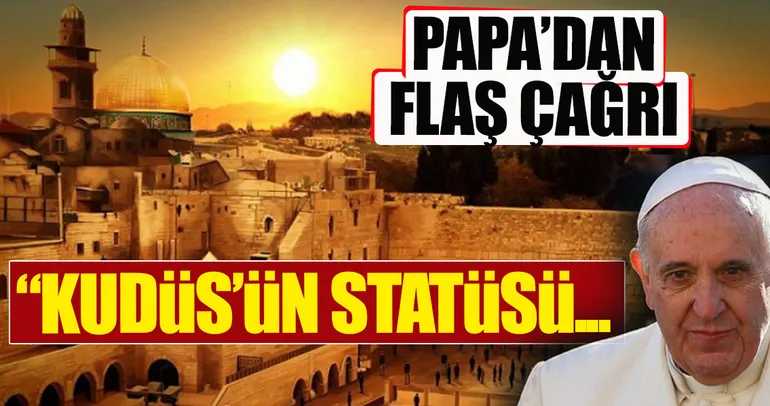 Papa’dan Kudüs’ün statüsüne saygı çağrısı