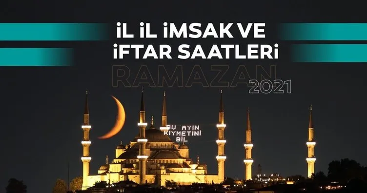 İmsakiye 2021 - Bugün iftar vakti ve iftar saatleri! İstanbul iftar vakti saat kaçta? İstanbul iftar saati ve il il imsakiye tablosu