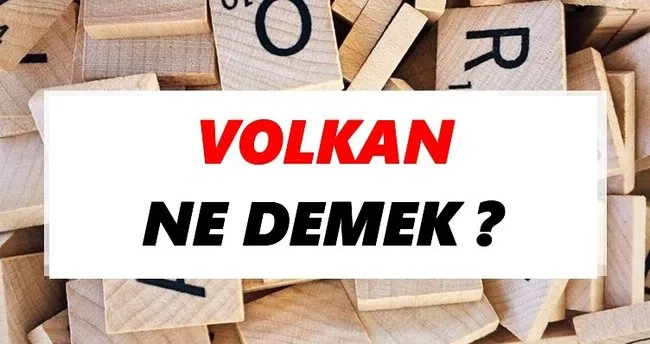 Volkan Ne Demek? TDK’ya Göre Volkan Sözlük Anlamı Nedir?