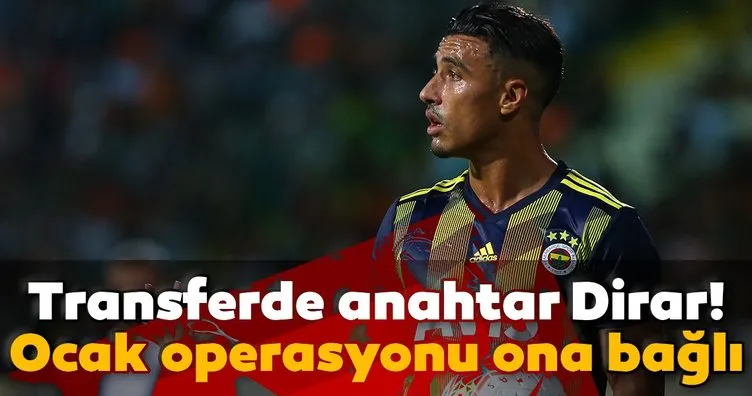 Fenerbahçe’de Ocak operasyonu Dirar’a bağlı!
