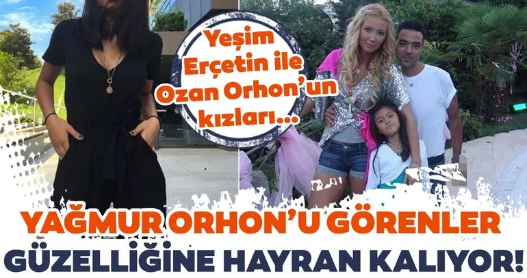 Yeşim Erçetin ile Ozan Orhon’un kızları… Yağmur Orhon’u görenler güzelliğine hayran kalıyor!
