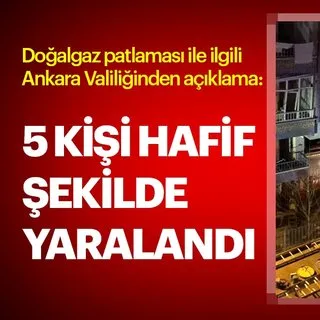 Son dakika haber... Ankara Valiliğinden doğalgaz patlaması ile ilgili açıklama: 5 hafif yaralı