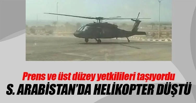 Suudi Arabistan'da prens ve üst düzey yetkilileri taşıyan helikopter düştü