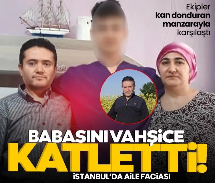 İstanbul’da aile faciası: Öz babasını canice öldürdü!