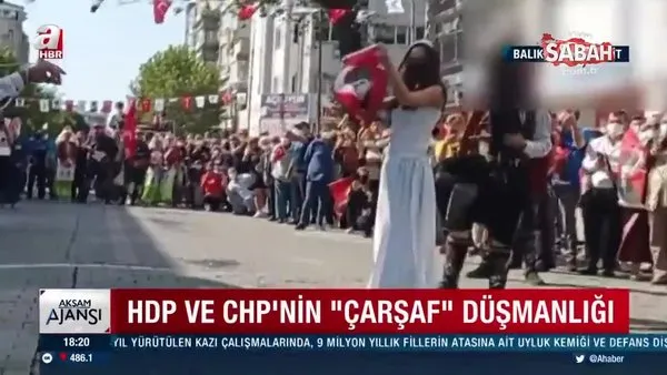 HDP ve CHP’nin ‘çarşaf’ düşmanlığı | Video