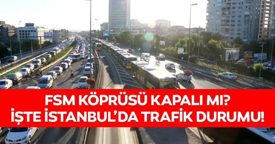 Son Dakika Haberi Istanbul Trafik Durumu Ibb Trafik Istanbul Son Yol Durumu Ve Fsm Koprusu Trafik Yogunlugu Son Dakika Haberler
