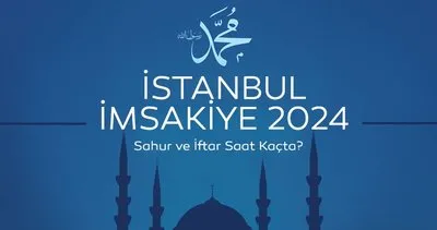İSTANBUL İFTAR VE SAHUR VAKTİ! İmsakiye 2024 ile İstanbul iftar saati, sahur vakti ve imsak saatleri