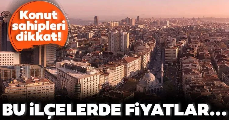 Son dakika: İstanbul’un bu ilçelerinde konut fiyatları arttı!