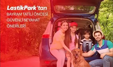 LastikPark’tan bayram öncesi güvenli seyahat önerileri